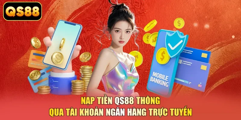 Nạp tiền QS88 thông qua tài khoản ngân hàng trực tuyến 