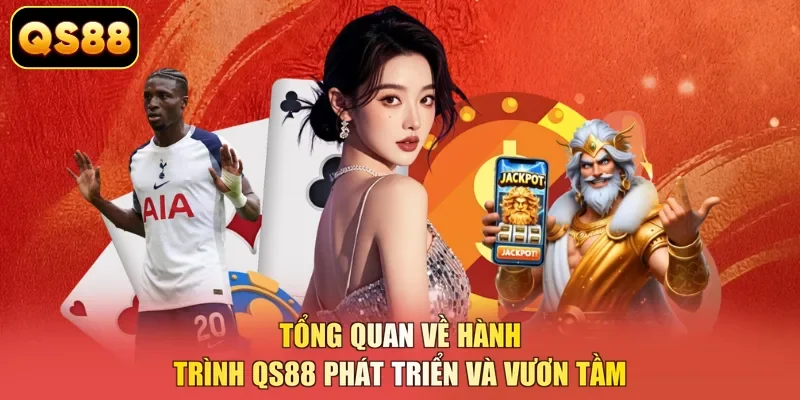 Tổng quan về hành trình QS88 phát triển và vươn tầm